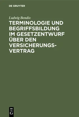 Bendix |  Terminologie und Begriffsbildung im Gesetzentwurf über den Versicherungs-Vertrag | Buch |  Sack Fachmedien