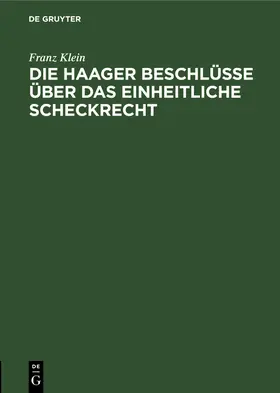 Klein |  Die Haager Beschlüsse über das einheitliche Scheckrecht | Buch |  Sack Fachmedien