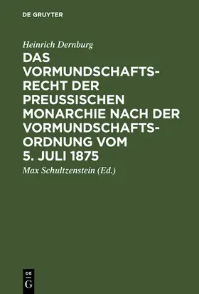 Dernburg / Schultzenstein |  Das Vormundschaftsrecht der preußischen Monarchie nach der Vormundschaftsordnung vom 5. Juli 1875 | Buch |  Sack Fachmedien