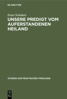 Schubert | Unsere Predigt vom auferstandenen Heiland | Buch | 978-3-11-130939-2 | sack.de