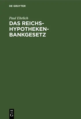 Ehrlich |  Das Reichs-Hypothekenbankgesetz | Buch |  Sack Fachmedien