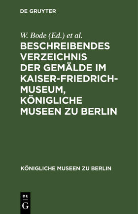Bode | Beschreibendes Verzeichnis der Gemälde im Kaiser-Friedrich-Museum, Königliche Museen zu Berlin | Buch | 978-3-11-131036-7 | sack.de