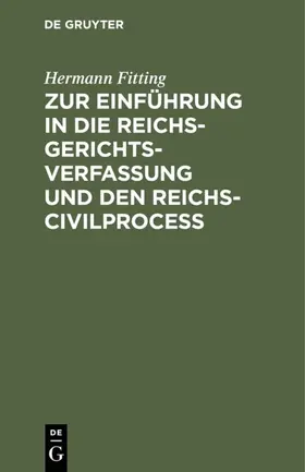 Fitting |  Zur Einführung in die Reichs-Gerichtsverfassung und den Reichs-Civilproceß | Buch |  Sack Fachmedien