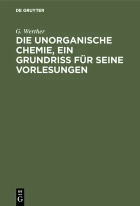 Werther |  Die unorganische Chemie, ein Grundriss für seine Vorlesungen | Buch |  Sack Fachmedien