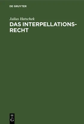 Hatschek |  Das Interpellationsrecht | Buch |  Sack Fachmedien