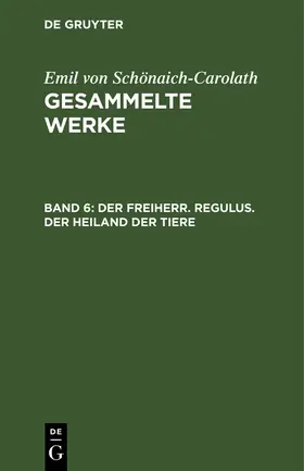 Schönaich-Carolath | Der Freiherr. Regulus. Der Heiland der Tiere | Buch | 978-3-11-131217-0 | www.sack.de