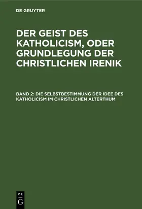 Degruyter |  Die Selbstbestimmung der Idee des Katholicism im christlichen Alterthum | Buch |  Sack Fachmedien