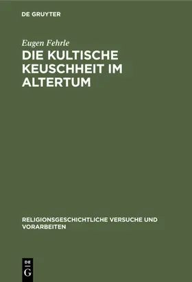 Fehrle | Die kultische Keuschheit im Altertum | Buch | 978-3-11-131980-3 | www.sack.de
