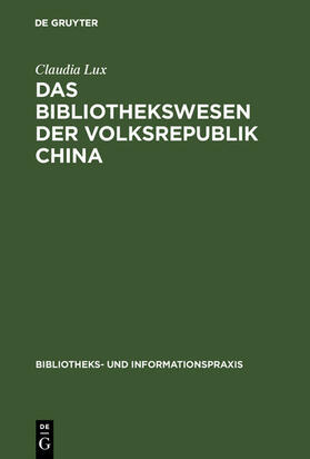 Lux |  Das Bibliothekswesen der Volksrepublik China | eBook | Sack Fachmedien