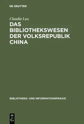 Lux |  Das Bibliothekswesen der Volksrepublik China | eBook | Sack Fachmedien