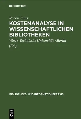 Funk / Technische Universität &lt;Berlin / Technische Universität <Berlin |  Kostenanalyse in wissenschaftlichen Bibliotheken | eBook | Sack Fachmedien