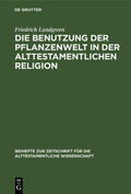 Lundgreen |  Die Benutzung der Pflanzenwelt in der alttestamentlichen Religion | eBook | Sack Fachmedien