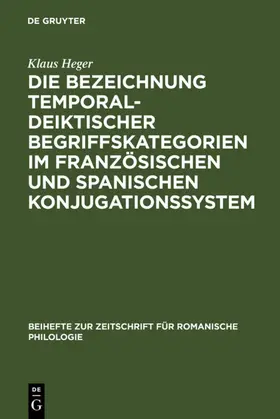 Heger |  Die Bezeichnung temporal-deiktischer Begriffskategorien im französischen und spanischen Konjugationssystem | eBook | Sack Fachmedien