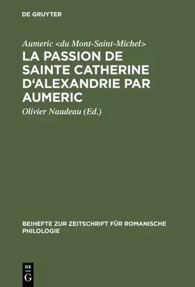 Aumeric <du Mont-Saint-Michel> / Naudeau |  La Passion de Sainte Catherine d'Alexandrie par Aumeric | eBook | Sack Fachmedien