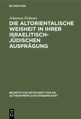 Fichtner | Die altorientalische Weisheit in ihrer israelitisch-jüdischen Ausprägung | E-Book | www.sack.de