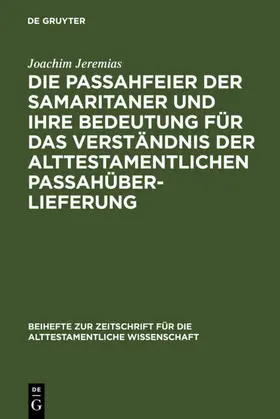 Jeremias |  Die Passahfeier der Samaritaner und ihre Bedeutung für das Verständnis der alttestamentlichen Passahüberlieferung | eBook | Sack Fachmedien