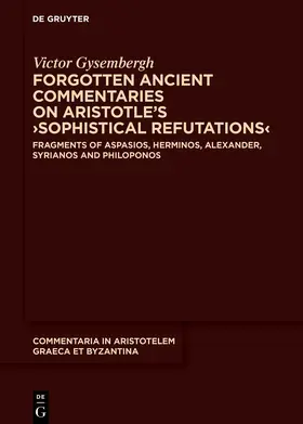 Gysembergh |  Forgotten Ancient Commentaries on Aristotle’s ›Sophistical Refutations‹ | eBook | Sack Fachmedien