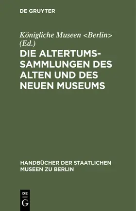 Königliche Museen <Berlin> / Berlin&gt | Die Altertums-Sammlungen des Alten und des Neuen Museums | E-Book | www.sack.de