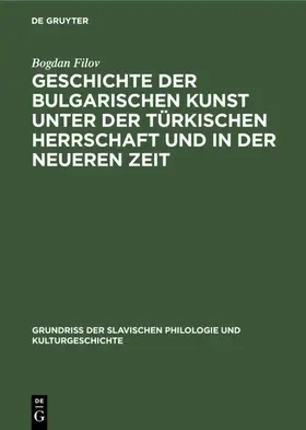 Filov |  Geschichte der bulgarischen Kunst unter der türkischen Herrschaft und in der neueren Zeit | eBook | Sack Fachmedien