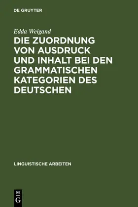 Weigand |  Die Zuordnung von Ausdruck und Inhalt bei den grammatischen Kategorien des Deutschen | eBook | Sack Fachmedien