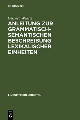 Wahrig |  Anleitung zur grammatisch-semantischen Beschreibung lexikalischer Einheiten | eBook | Sack Fachmedien