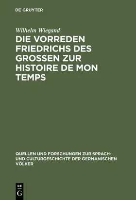 Wiegand |  Die Vorreden Friedrichs des Grossen zur Histoire de mon temps | eBook | Sack Fachmedien