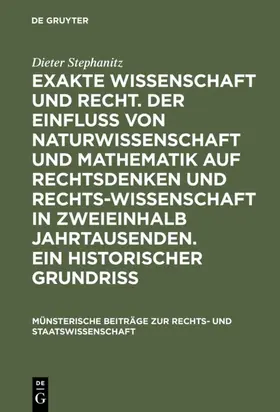 Stephanitz | Exakte Wissenschaft und Recht. Der Einfluss von Naturwissenschaft und Mathematik auf Rechtsdenken und Rechtswissenschaft in zweieinhalb Jahrtausenden. Ein historischer Grundriss | E-Book | www.sack.de
