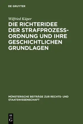 Küper |  Die Richteridee der Strafprozessordnung und ihre geschichtlichen Grundlagen | eBook | Sack Fachmedien