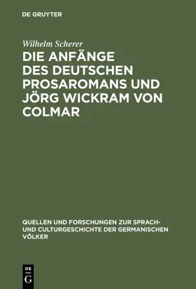 Scherer |  Die Anfänge des deutschen Prosaromans und Jörg Wickram von Colmar | eBook | Sack Fachmedien