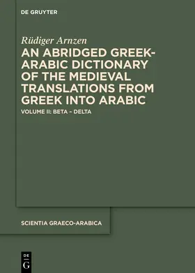 Arnzen |  An Abridged Greek and Arabic Dictionary of the Medieval Translations from Greek into Arabic (ABGAD) | Buch |  Sack Fachmedien