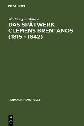 Frühwald |  Das Spätwerk Clemens Brentanos (1815 - 1842) | eBook | Sack Fachmedien