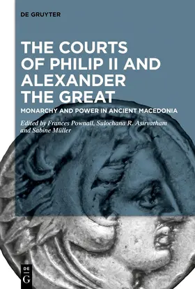 Pownall / Müller / Asirvatham |  The Courts of Philip II and Alexander the Great | Buch |  Sack Fachmedien