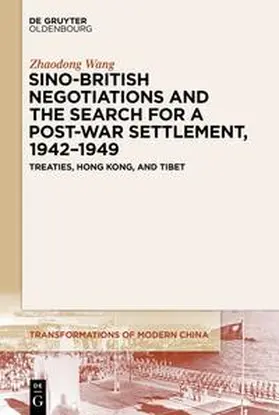 Wang |  Sino-British Negotiations and the Search for a Post-War Settlement, 1942-1949 | Buch |  Sack Fachmedien
