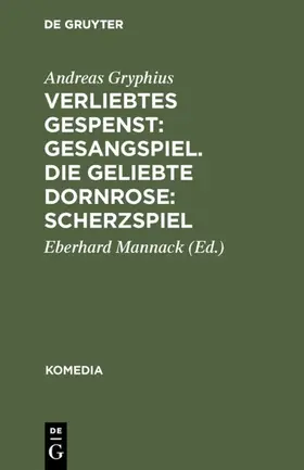 Gryphius / Mannack |  Verliebtes Gespenst: Gesangspiel. Die geliebte Dornrose: Scherzspiel | eBook | Sack Fachmedien