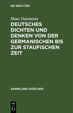 Naumann |  Deutsches Dichten und Denken von der germanischen bis zur staufischen Zeit | eBook | Sack Fachmedien
