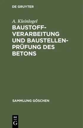 Kleinlogel |  Baustoffverarbeitung und Baustellenprüfung des Betons | eBook | Sack Fachmedien