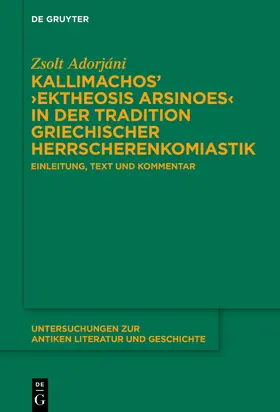 Adorjáni |  Kallimachos’ ›Ektheosis Arsinoes‹ in der Tradition griechischer Herrscherenkomiastik | Buch |  Sack Fachmedien