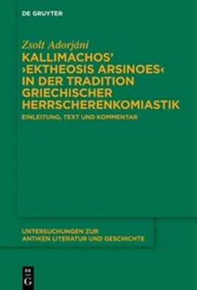 Adorjáni |  Kallimachos’ ›Ektheosis Arsinoes‹ in der Tradition griechischer Herrscherenkomiastik | eBook | Sack Fachmedien