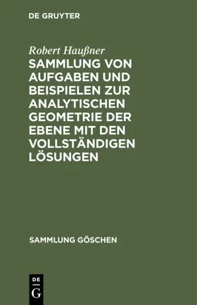 Haußner |  Sammlung von Aufgaben und Beispielen zur analytischen Geometrie der Ebene mit den vollständigen Lösungen | eBook | Sack Fachmedien