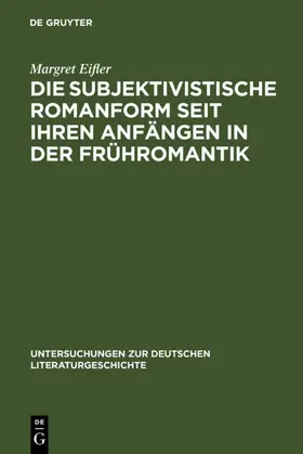 Eifler |  Die subjektivistische Romanform seit ihren Anfängen in der Frühromantik | eBook | Sack Fachmedien