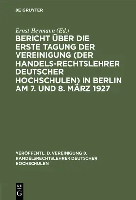 Heymann | Bericht über die erste Tagung der Vereinigung (der Handelsrechtslehrer deutscher Hochschulen)  in Berlin am 7. und 8. März 1927 | E-Book | www.sack.de