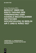 Heymann |  Bericht über die erste Tagung der Vereinigung (der Handelsrechtslehrer deutscher Hochschulen)  in Berlin am 7. und 8. März 1927 | eBook | Sack Fachmedien