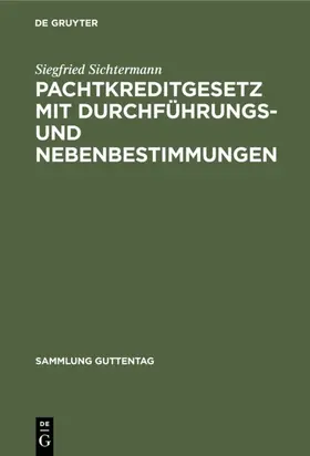 Sichtermann |  Pachtkreditgesetz mit Durchführungs- und Nebenbestimmungen | eBook | Sack Fachmedien