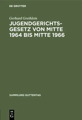 Grethlein | Jugendgerichtsgesetz von Mitte 1964 bis Mitte 1966 | E-Book | www.sack.de