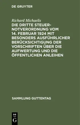 Michaelis |  Die Dritte Steuernotverordnung vom 14. Februar 1924 mit besonders ausführlicher Berücksichtigung der Vorschriften über die Aufwertung und die öffentlichen Anleihen | eBook | Sack Fachmedien