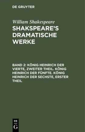 Shakespeare | König Heinrich der Vierte, zweiter Theil. König Heinrich der Fünfte. König Heinrich der Sechste, erster Theil | E-Book | www.sack.de