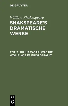 Shakespeare | Julius Cäsar. Was Ihr wollt. Wie es euch gefällt | E-Book | sack.de