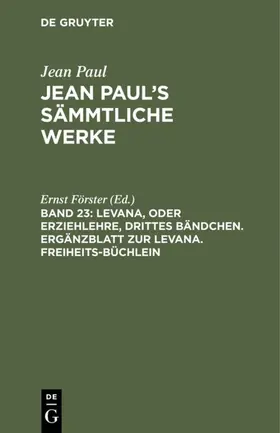 Förster |  Levana, oder Erziehlehre, drittes Bändchen. Ergänzblatt zur Levana. Freiheits-Büchlein | eBook | Sack Fachmedien
