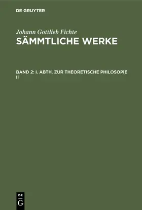 Fichte |  I. Abth. Zur Theoretische Philosopie II | eBook | Sack Fachmedien