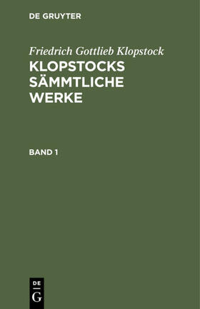 Klopstock |  Friedrich Gottlieb Klopstock: Klopstocks sämmtliche Werke. Band 1 | eBook | Sack Fachmedien